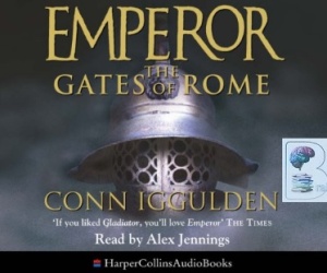 Emperor - The Gates of Rome written by Conn Iggulden performed by Alex Jennings on CD (Abridged)